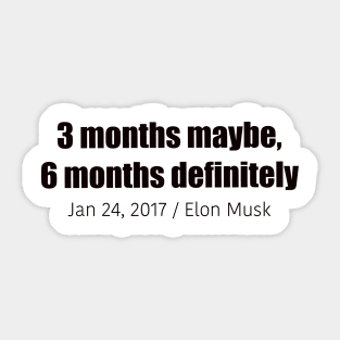 Elon Musk - 3 months maybe, 6 months definitely Sticker